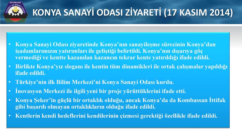 Birlikte Konya yız sloganı ile kentin tüm dinamikleri ile ortak çalışmalar yapıldığı ifade edildi. Türkiye nin ilk Bilim Merkezi ni Konya Sanayi Odası kurdu.