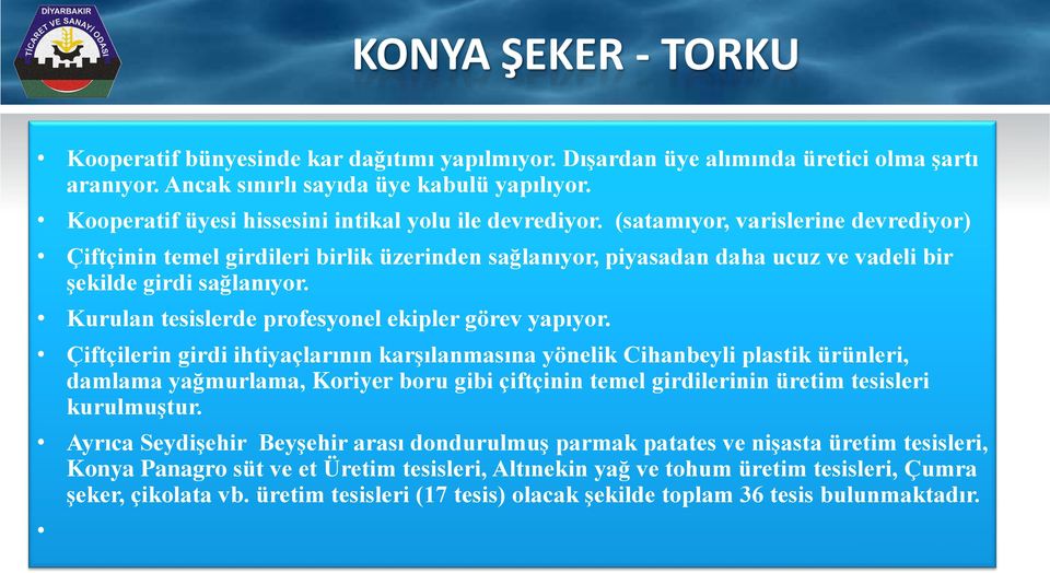 (satamıyor, varislerine devrediyor) Çiftçinin temel girdileri birlik üzerinden sağlanıyor, piyasadan daha ucuz ve vadeli bir şekilde girdi sağlanıyor.