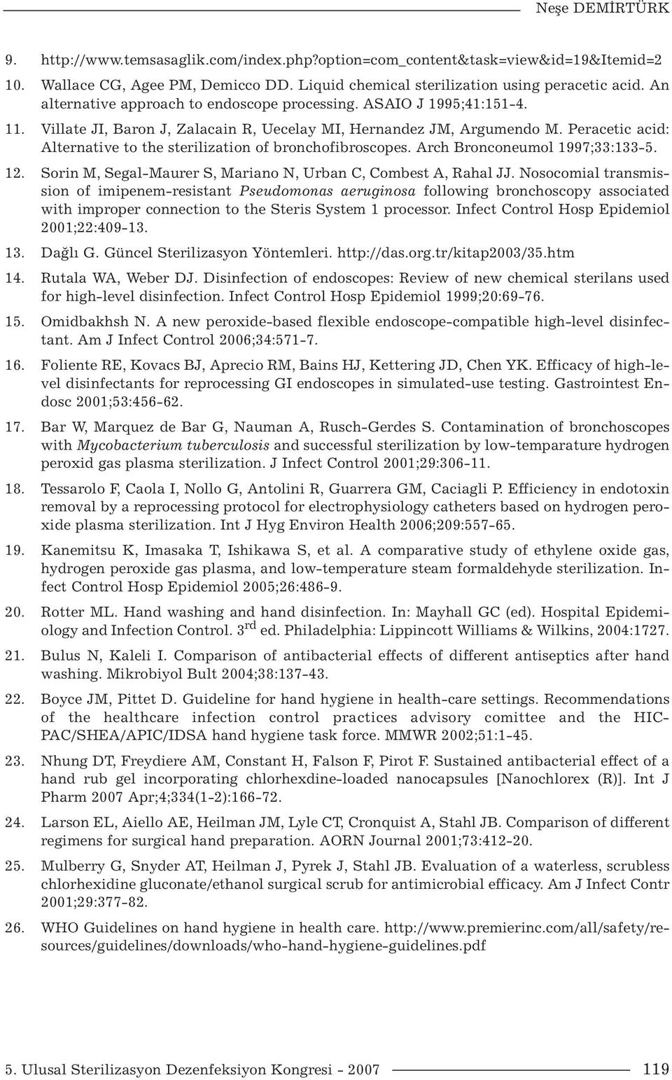 Peracetic acid: Alternative to the sterilization of bronchofibroscopes. Arch Bronconeumol 1997;33:133-5. 12. Sorin M, Segal-Maurer S, Mariano N, Urban C, Combest A, Rahal JJ.