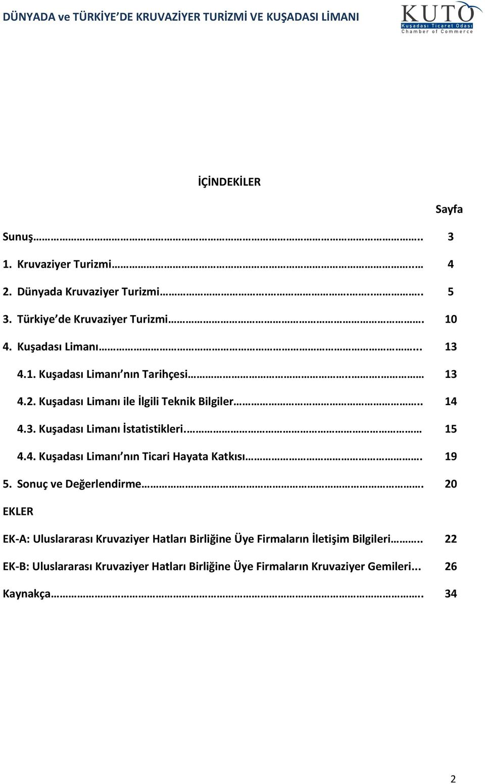 15 4.4. Kuşadası Limanı nın Ticari Hayata Katkısı. 19 5. Sonuç ve Değerlendirme.