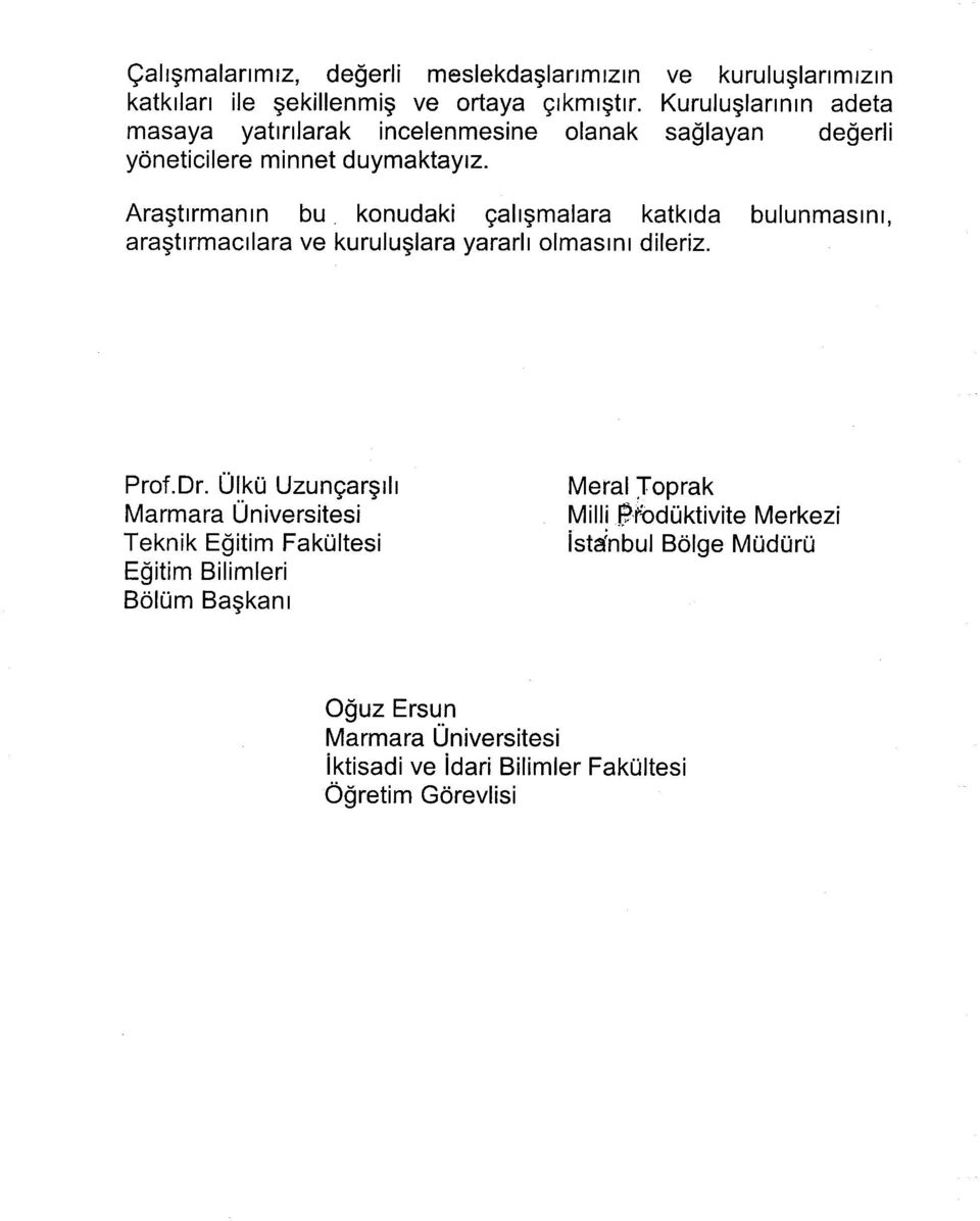 Araştırmanın bu konudaki çalışmalara katkıda bulunmasını, araştırmacılara ve kuruluşlara yararlı olmasını dileriz. Prof.Dr.