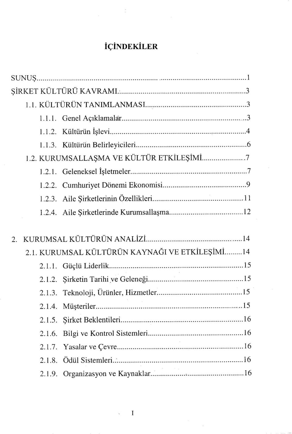 KURUMSAL KÜLTÜRÜN ANALİZİ 14 2.1. KURUMSAL KÜLTÜRÜN KAYNAĞI VE ETKİLEŞİMİ 14 2.1.1. Güçlü Liderlik 15 2.1.2. Şirketin Tarihiye Geleneği 15 2.1.3. Teknoloji, Ürünler, Hizmetler 15 2.