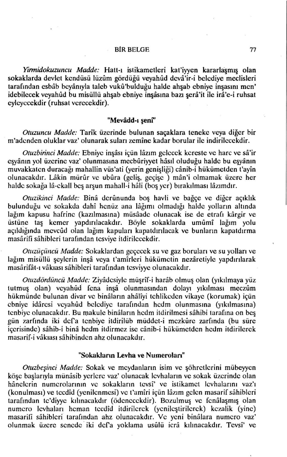 "Mevadd-, şeni" Otuzuncu Madde: Tarik üzerinde bulunan saçaklara teneke veya diğer bir m'adenden oluklar vaz' olunarak suları zemine kadar borular ile indirilecekdir.