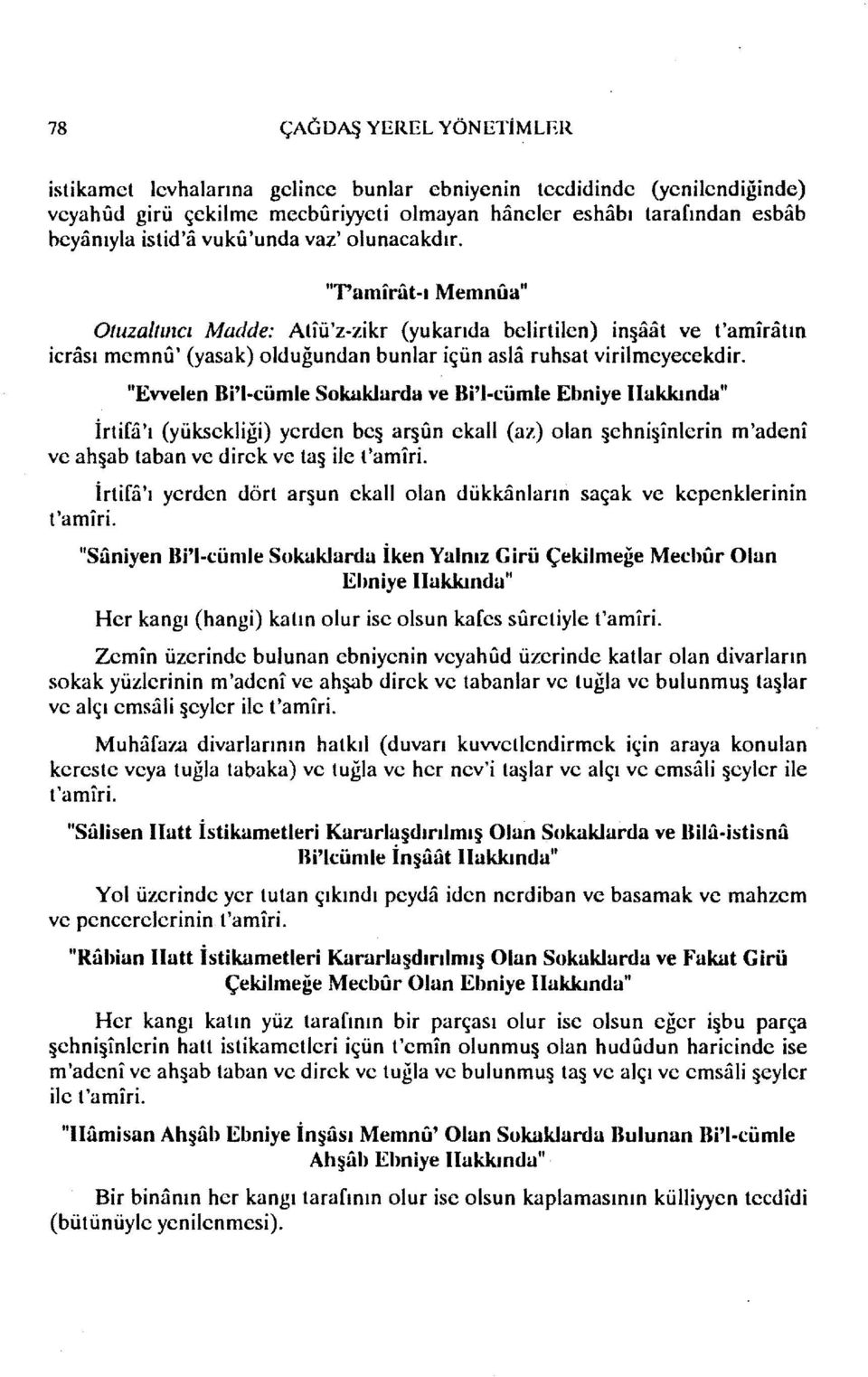 "Evvelen Bi'l-cümle Sokaklarda ve Bi'l-cümle Ebniye Hakkında" İrtira'ı (yüksekliği) yerden beş arşun ekall (az) olan şehnişinlerin m'adeni ve ahşab taban ve direk ve taş ilc famiri.