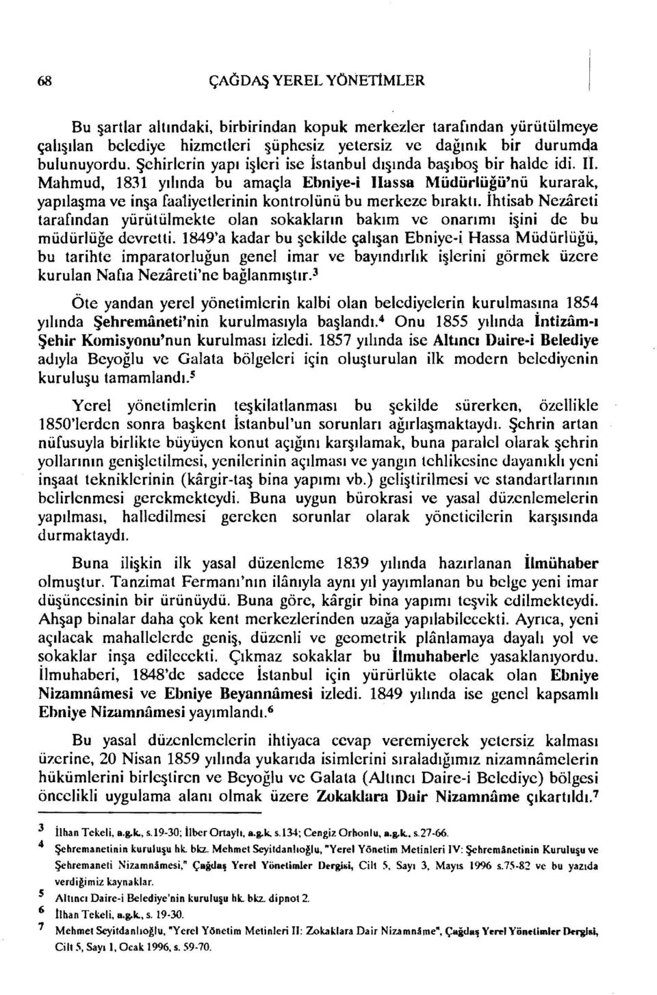 Mahmud, 1831 yılında bu amaçla Ebniye-i IIassa Müdürlüğü'nü kurarak, yapıla ma ve in a faa1iyetlerinin kontrolünü bu merkeze bıraktı.