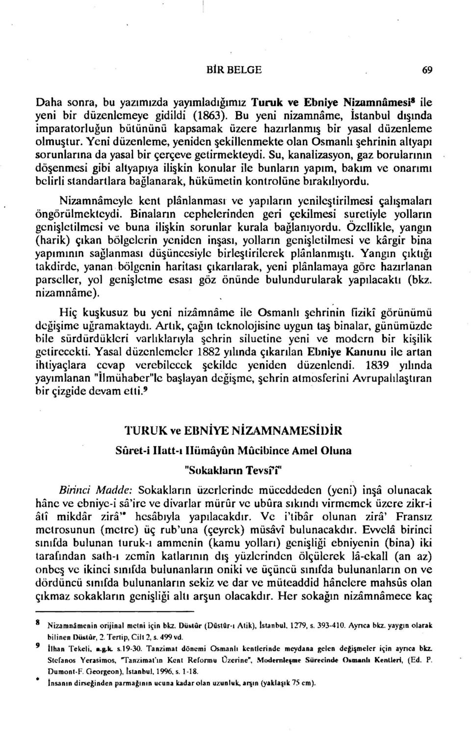 Yeni düzenleme, yeniden ekillenmekte olan Osmanlı ehrinin altyapı sorunlarına da yasal bir çerçeve getirmekteydi.