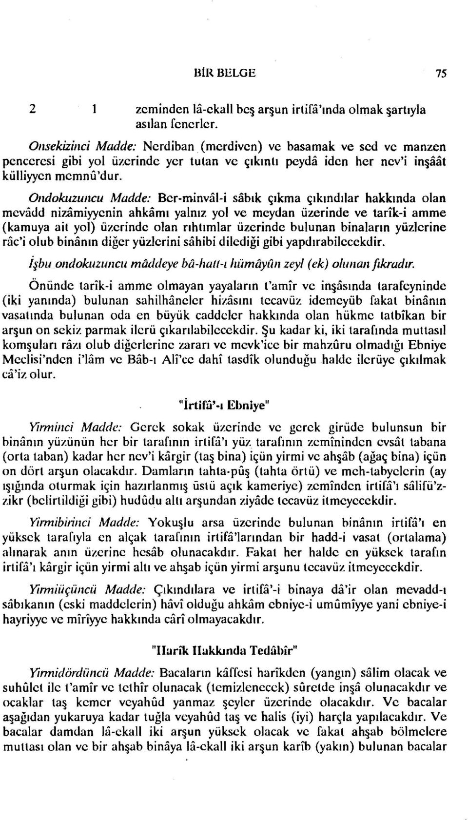 OndokuzUlICU Madde: Ber-mİnval-İ sabık çıkma çıkındılar hakkında olan mevadd nizamiyyenin ahkarnı yalnız yol ve meydan üzerinde ve tarik-i amme (kamuya ait yol) üzerinde olan rıhtımlar üzerinde