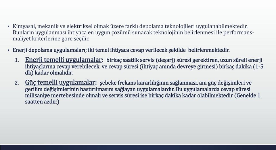 Enerji depolama uygulamaları; iki temel ihtiyaca cevap verilecek şekilde belirlenmektedir. 1.