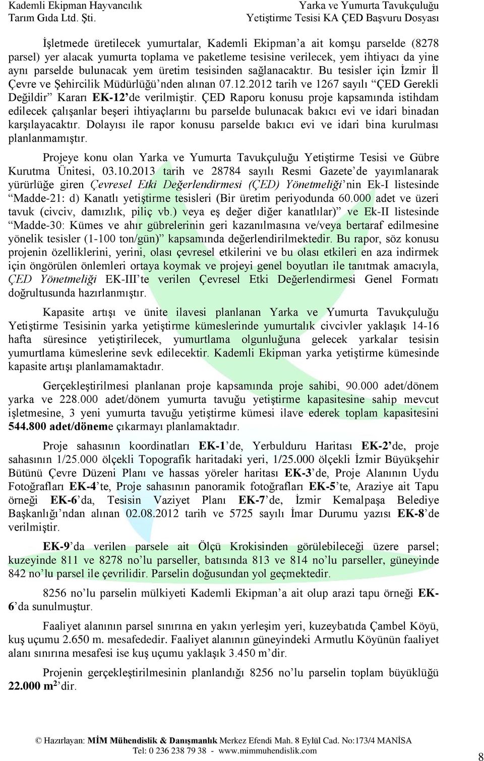 2012 tarih ve 1267 sayılı ÇED Gerekli Değildir Kararı EK-12 de verilmiştir.