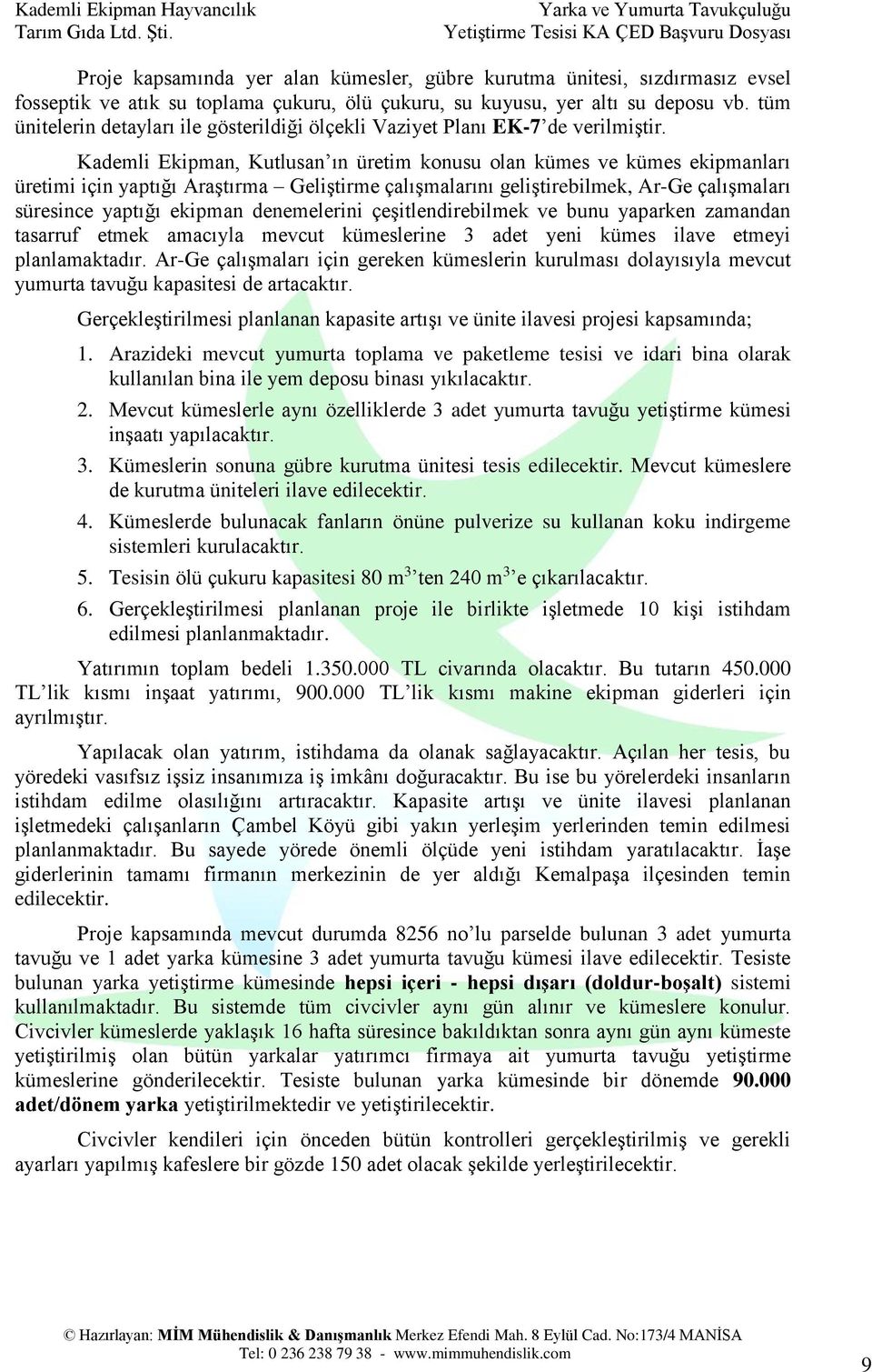 Kademli Ekipman, Kutlusan ın üretim konusu olan kümes ve kümes ekipmanları üretimi için yaptığı Araştırma Geliştirme çalışmalarını geliştirebilmek, Ar-Ge çalışmaları süresince yaptığı ekipman