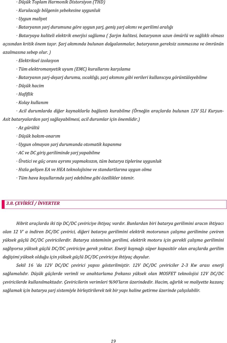 Şarj akımında bulunan dalgalanmalar, bataryanın gereksiz ısınmasına ve ömrünün azalmasına sebep olur.