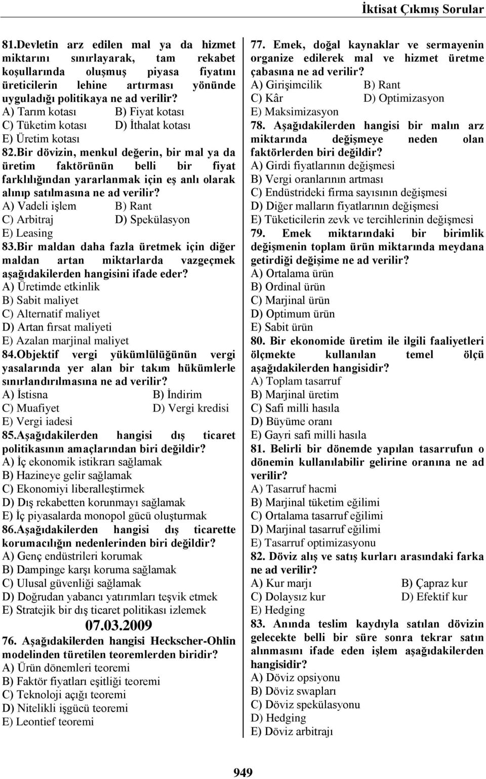 Fiyat kotası C) Tüketim kotası D) İthalat kotası E) Üretim kotası 82.