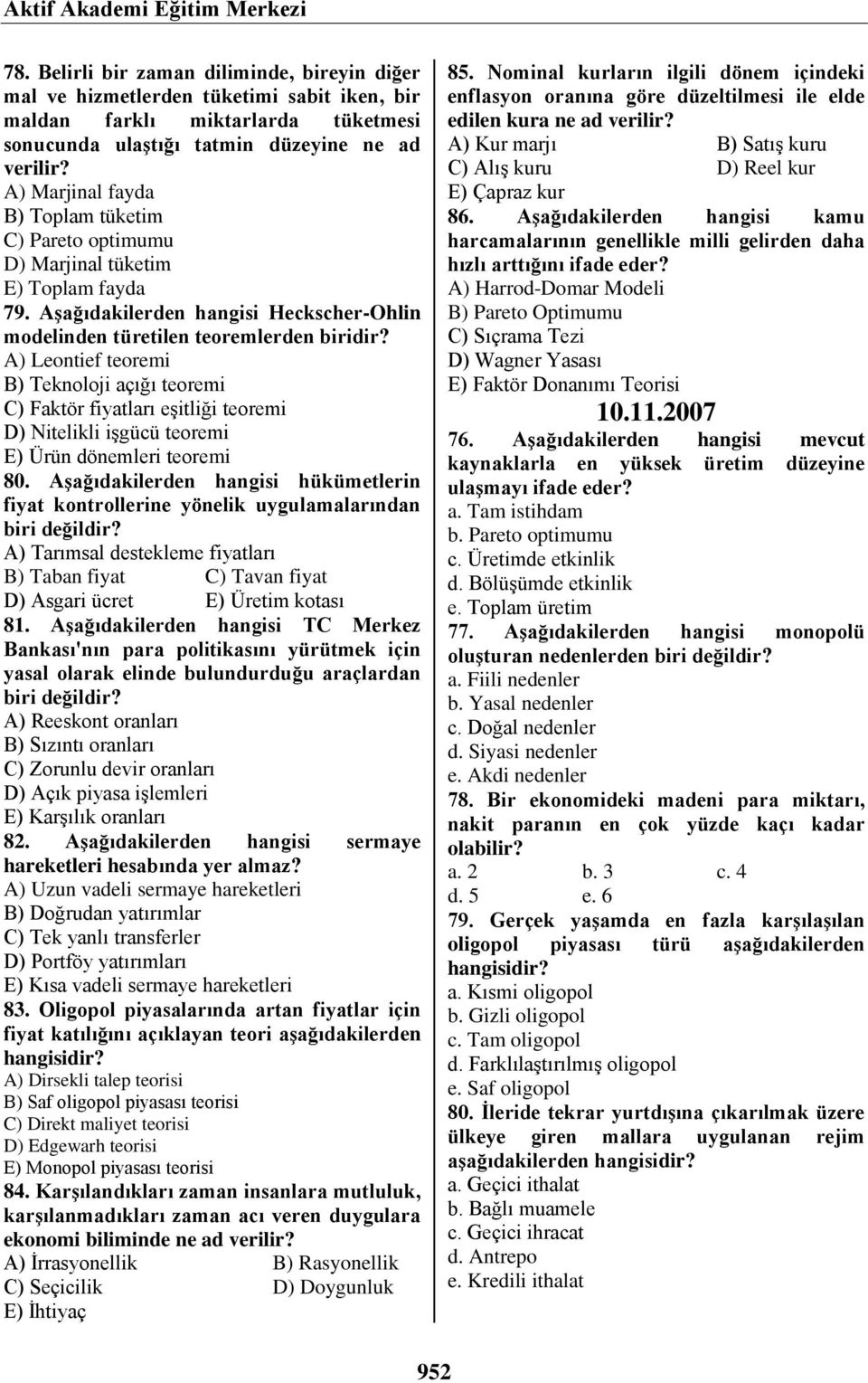 tüketim C) Pareto optimumu D) Marjinal tüketim E) Toplam fayda 79. Aşağıdakilerden hangisi Heckscher-Ohlin modelinden türetilen teoremlerden biridir?