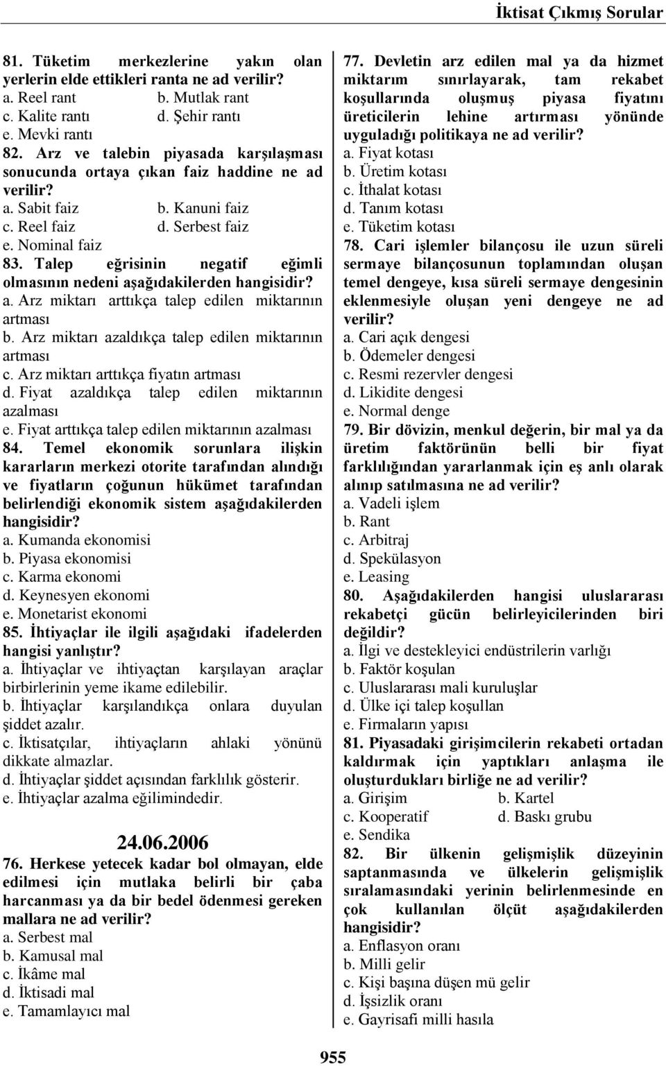 Talep eğrisinin negatif eğimli olmasının nedeni a. Arz miktarı arttıkça talep edilen miktarının artması b. Arz miktarı azaldıkça talep edilen miktarının artması c.