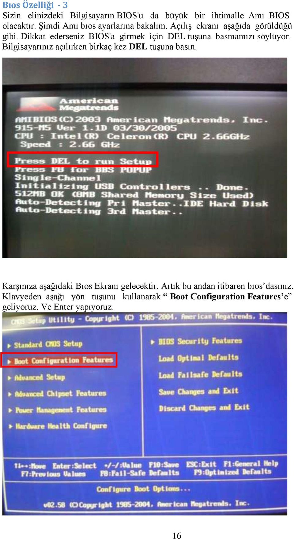 Dikkat ederseniz BIOS'a girmek için DEL tuşuna basmamızı söylüyor.