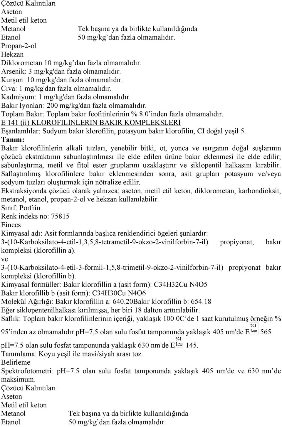 0 inden fazla olmamalıdır. E 141 (ii) KLOROFİLİNLERİN BAKIR KOMPLEKSLERİ Eşanlamlılar: Sodyum bakır klorofilin, potasyum bakır klorofilin, CI doğal yeşil 5.