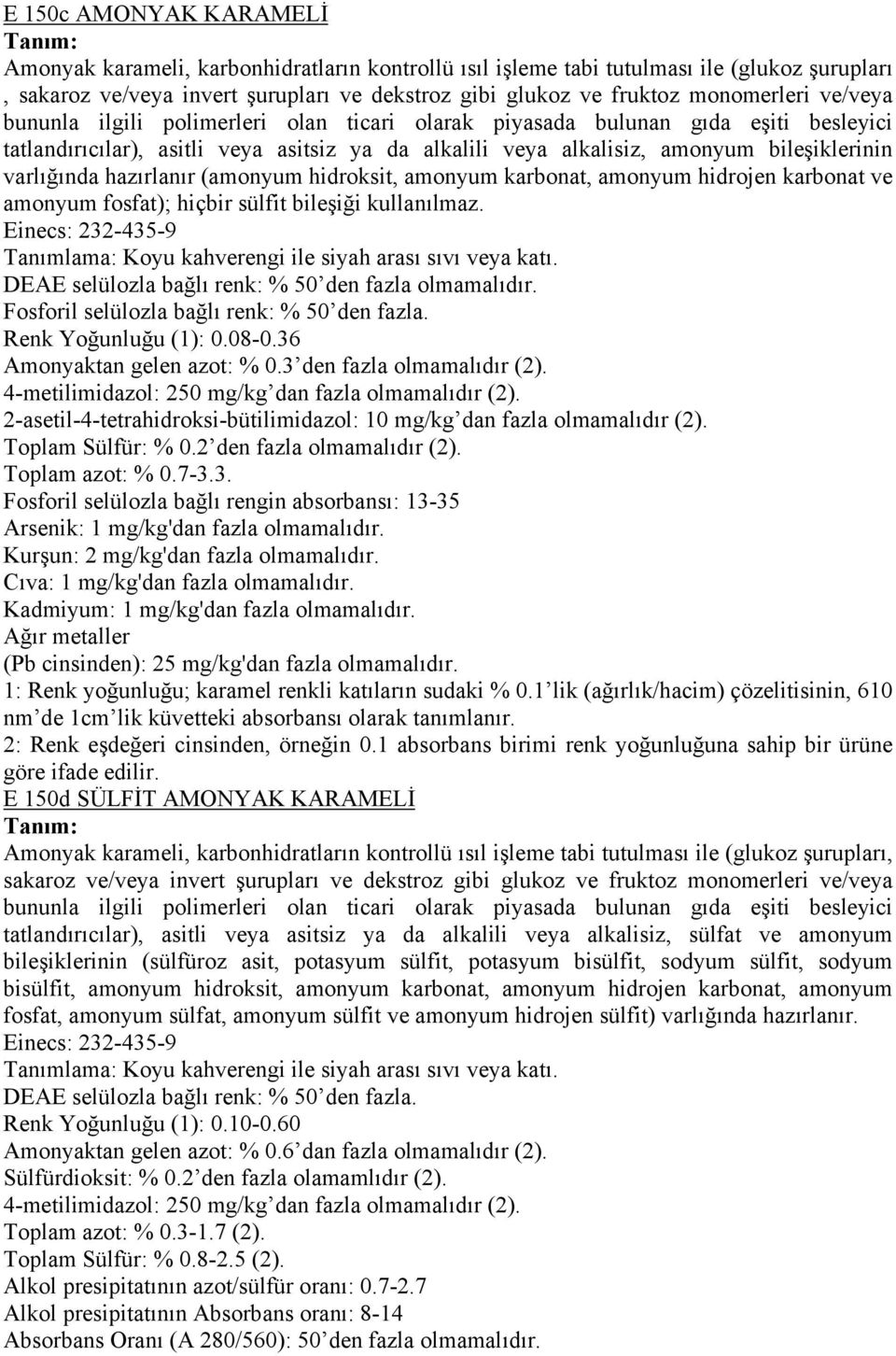 hazırlanır (amonyum hidroksit, amonyum karbonat, amonyum hidrojen karbonat ve amonyum fosfat); hiçbir sülfit bileşiği kullanılmaz.