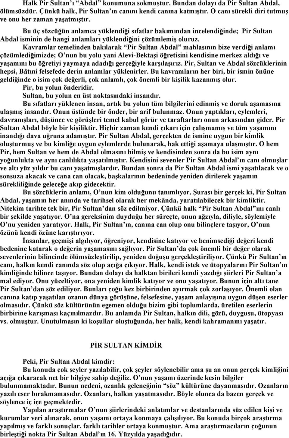 Bu üç sözcüğün anlamca yüklendiği sıfatlar bakımından incelendiğinde; Pir Sultan Abdal isminin de hangi anlamları yüklendiğini çözümlemiş oluruz.