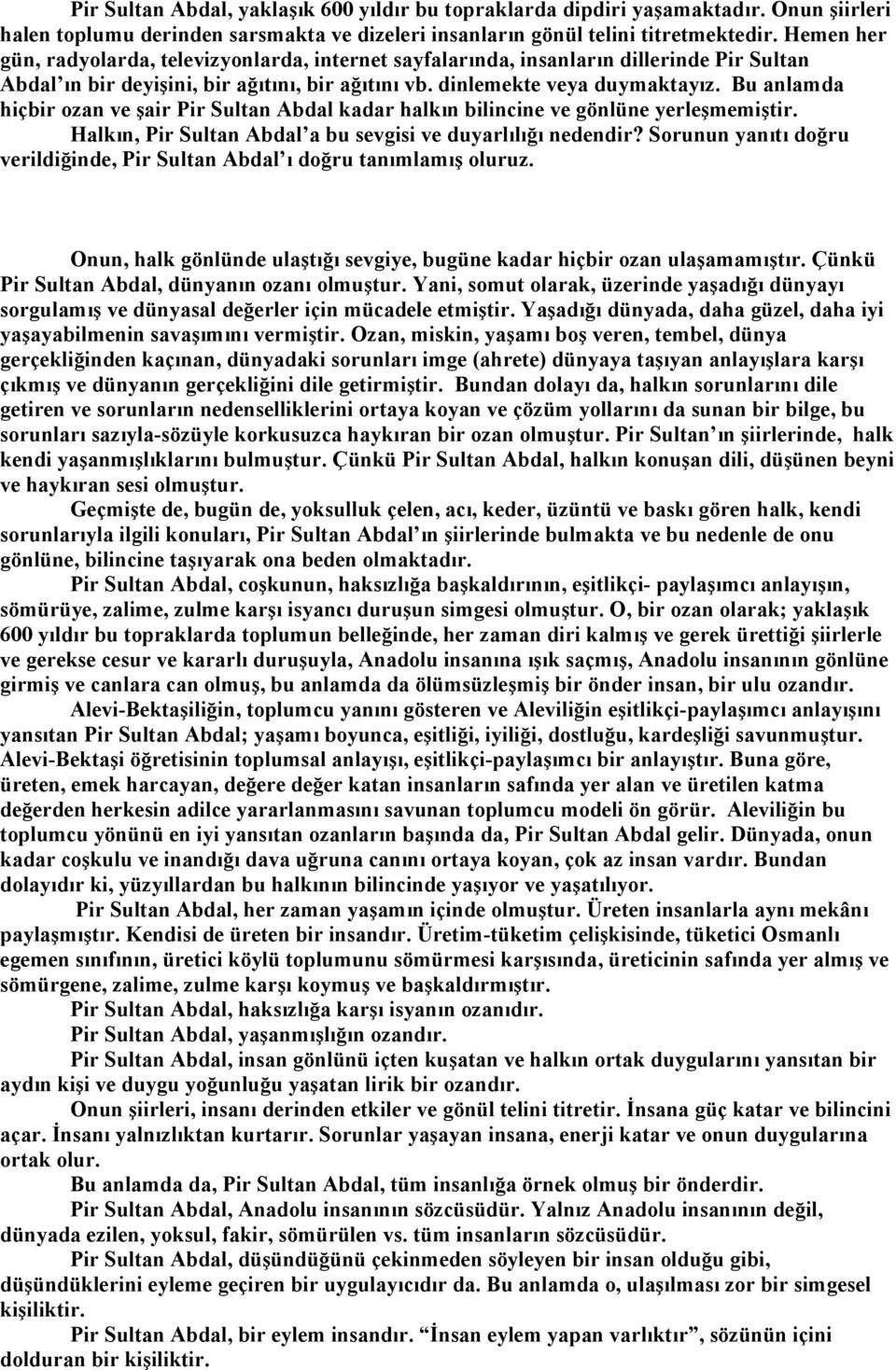 Bu anlamda hiçbir ozan ve şair Pir Sultan Abdal kadar halkın bilincine ve gönlüne yerleşmemiştir. Halkın, Pir Sultan Abdal a bu sevgisi ve duyarlılığı nedendir?