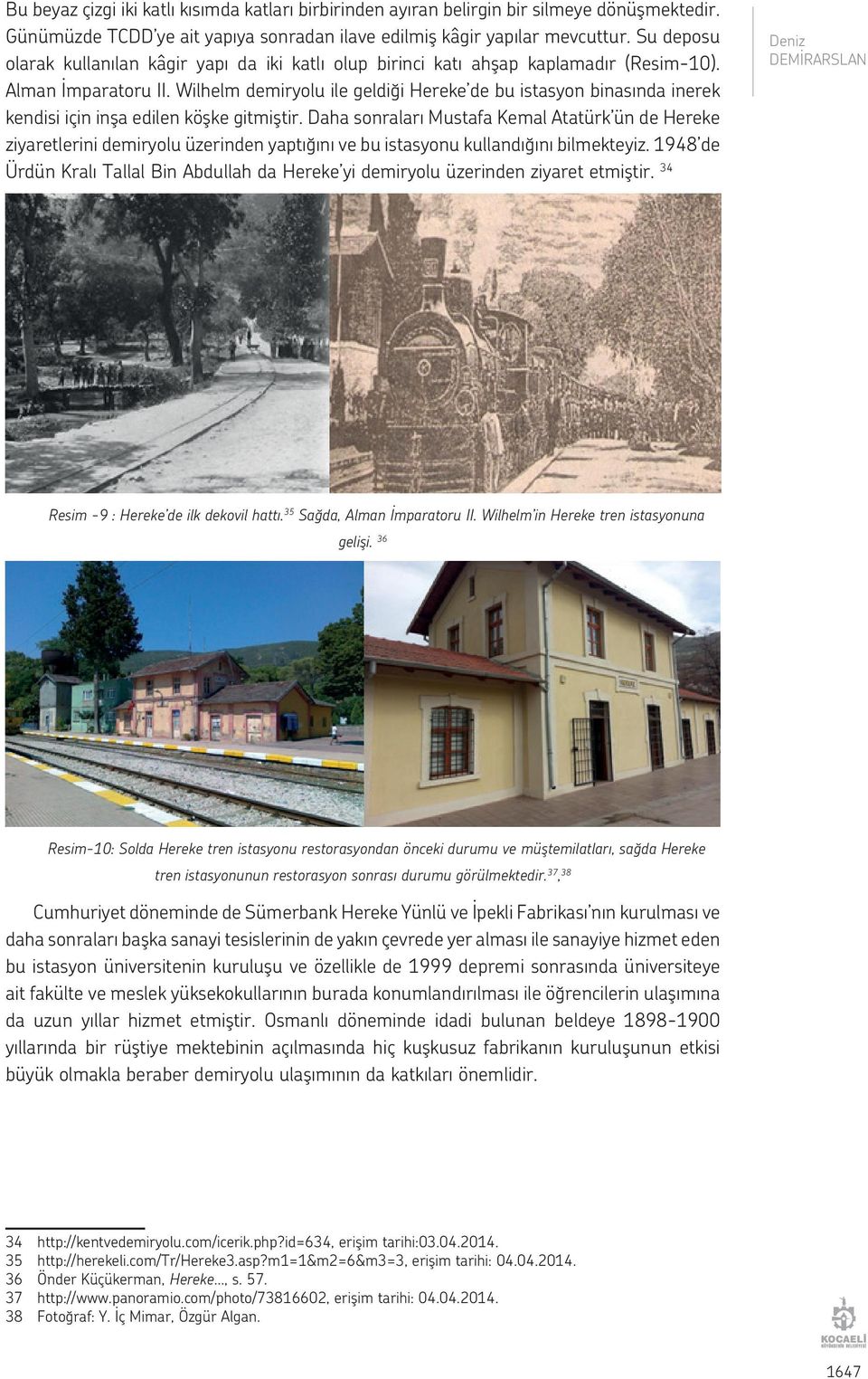 Wilhelm demiryolu ile geldiği Hereke de bu istasyon binasında inerek kendisi için inşa edilen köşke gitmiştir.