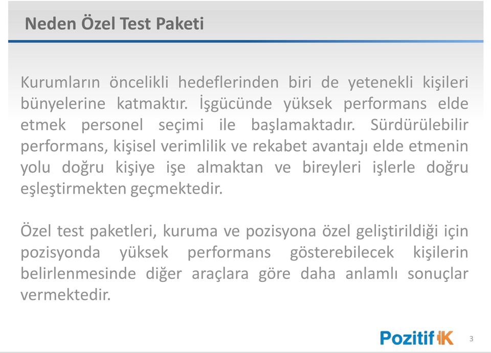 Sürdürülebilir performans, kişisel verimlilik ve rekabet avantajı elde etmenin yolu doğru kişiye işe almaktan ve bireyleri işlerle