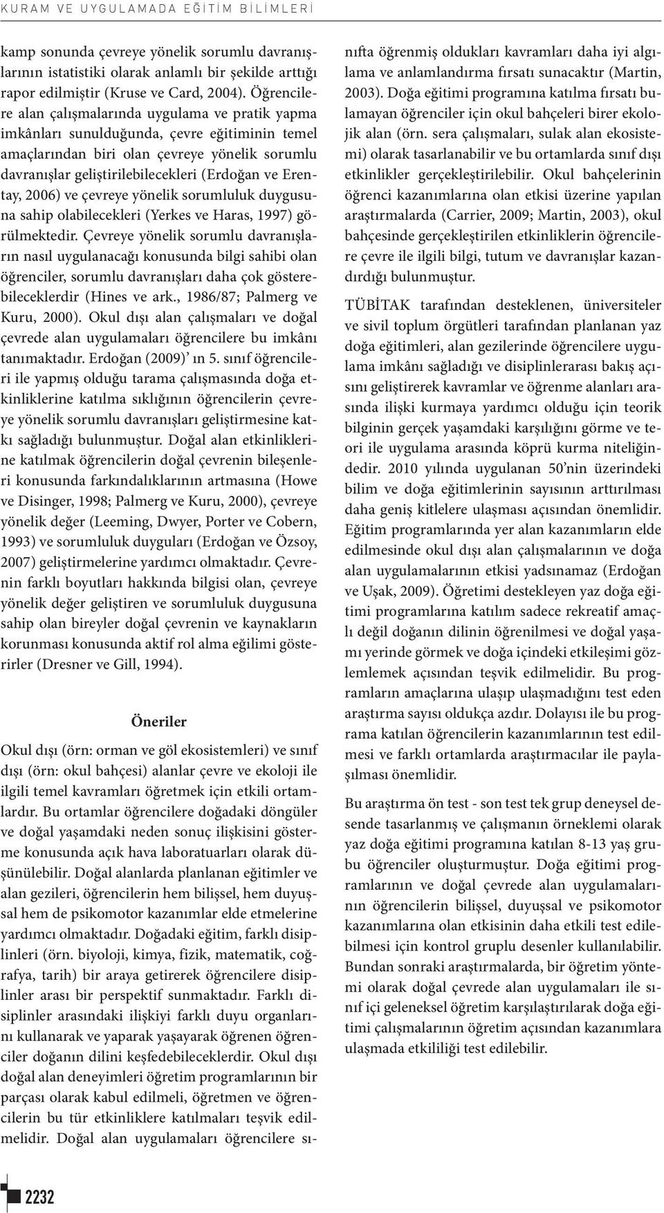 Erentay, 2006) ve çevreye yönelik sorumluluk duygusuna sahip olabilecekleri (Yerkes ve Haras, 1997) görülmektedir.