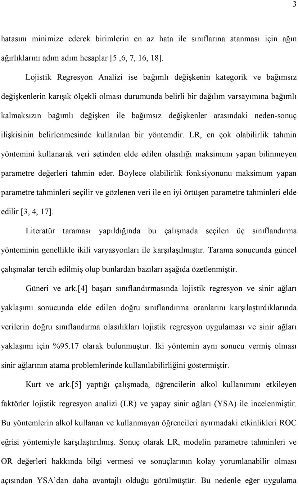 bağımsız değişkenler arasındaki neden-sonuç ilişkisinin belirlenmesinde kullanılan bir yöntemdir.