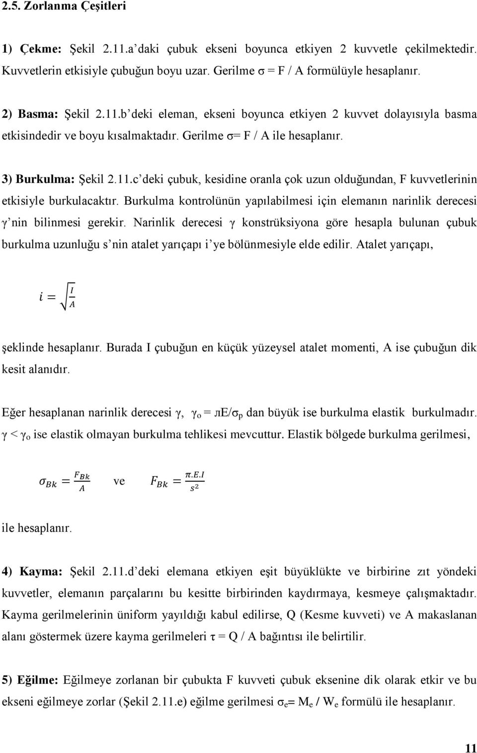 Burkulma kontrolünün yapılabilmesi için elemanın narinlik derecesi γ nin bilinmesi gerekir.