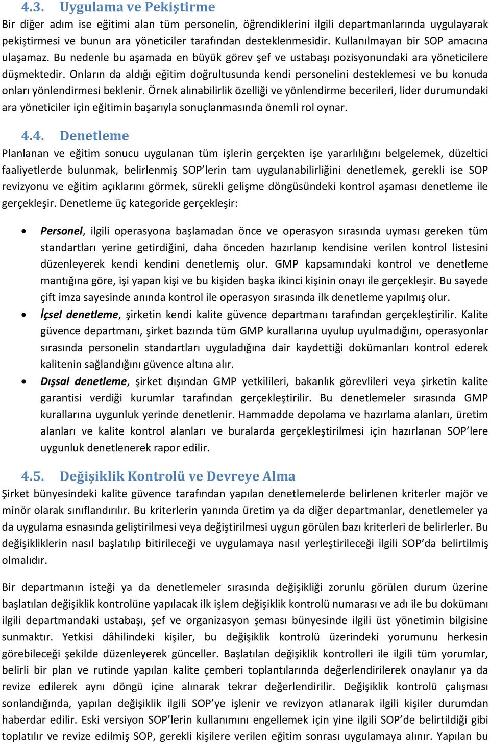 Onların da aldığı eğitim doğrultusunda kendi personelini desteklemesi ve bu konuda onları yönlendirmesi beklenir.