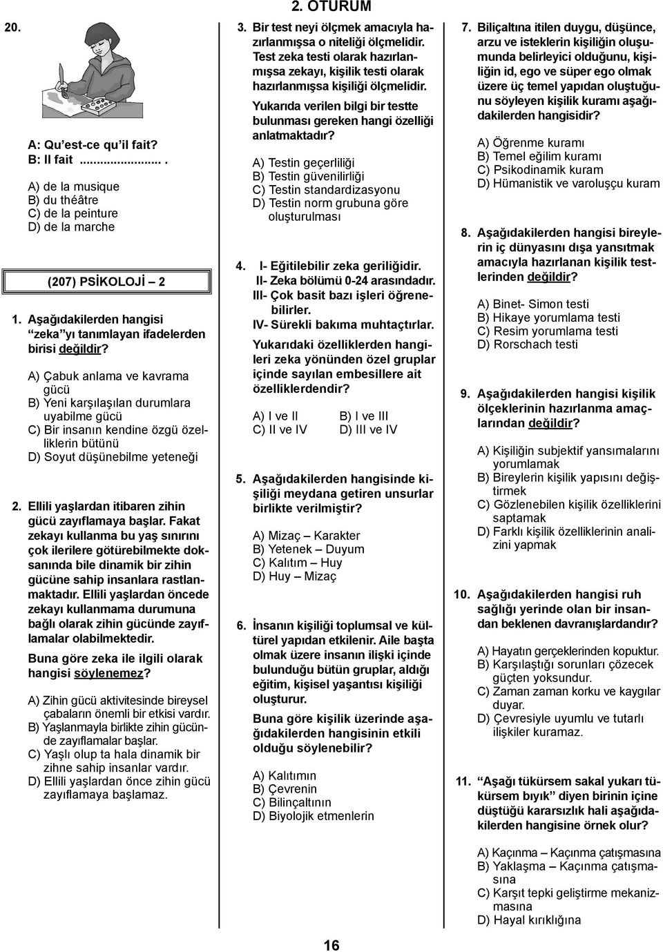 A) Çabuk anlama ve kavrama gücü B) Yeni karşılaşılan durumlara uyabilme gücü C) Bir insanın kendine özgü özelliklerin bütünü D) Soyut düşünebilme yeteneği 2.