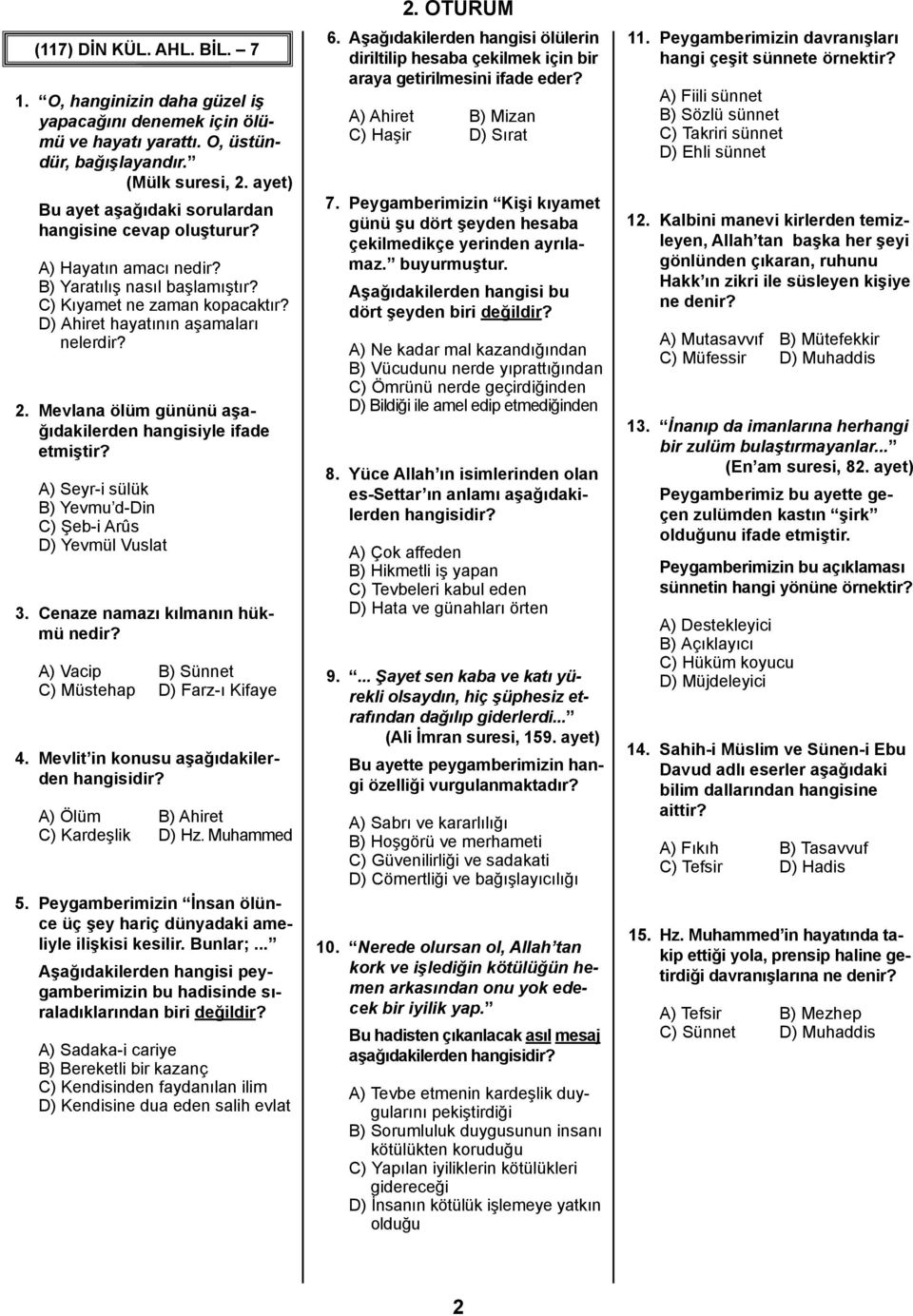 Mevlana ölüm gününü aşağıdakilerden hangisiyle ifade etmiştir? A) Seyr-i sülük B) Yevmu d-din C) Şeb-i Arûs D) Yevmül Vuslat 3. Cenaze namazı kılmanın hükmü nedir?