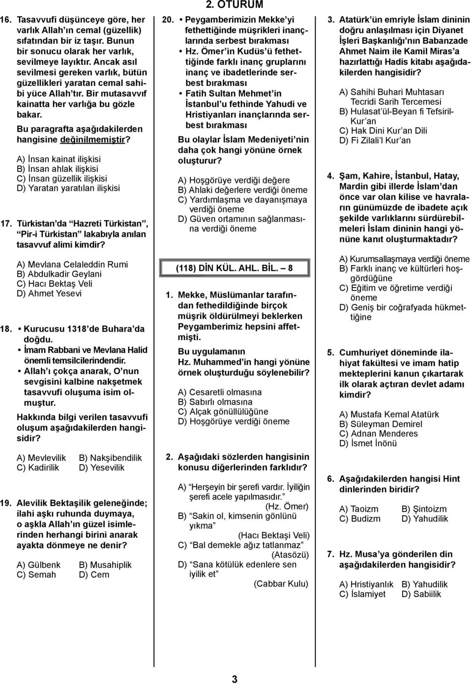 Bu paragrafta aşağıdakilerden hangisine değinilmemiştir? A) İnsan kainat ilişkisi B) İnsan ahlak ilişkisi C) İnsan güzellik ilişkisi D) Yaratan yaratılan ilişkisi 17.