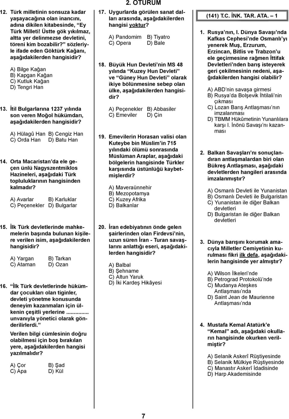 İtil Bulgarlarına 1237 yılında son veren Moğol hükümdarı, aşağıdakilerden A) Hülagû Han B) Cengiz Han C) Orda Han D) Batu Han 14.