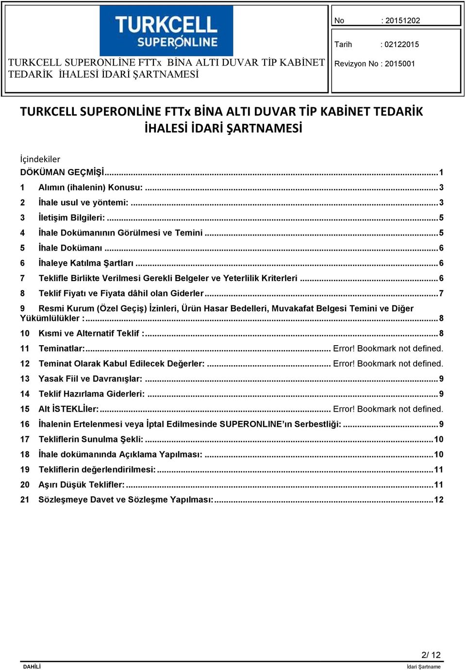 .. 7 9 Resmi Kurum (Özel Geçiş) İzinleri, Ürün Hasar Bedelleri, Muvakafat Belgesi Temini ve Diğer Yükümlülükler :... 8 10 Kısmi ve Alternatif Teklif :... 8 11 Teminatlar:... Error!