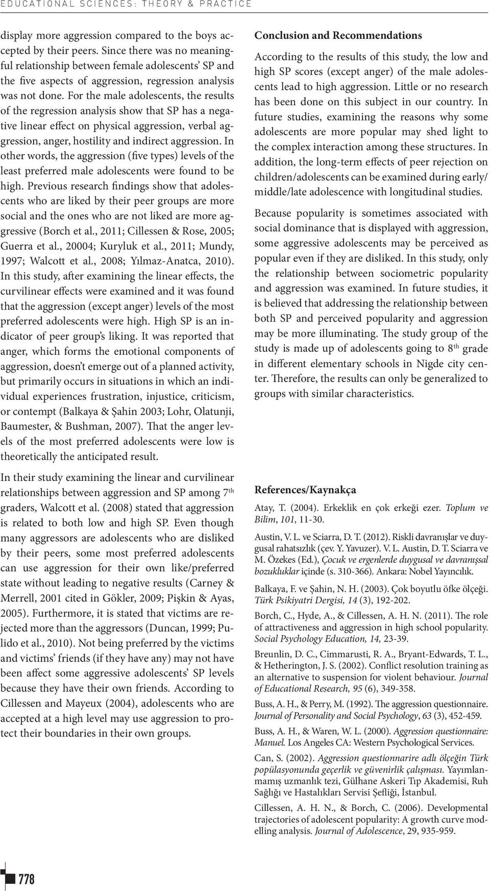 For the male adolescents, the results of the regression analysis show that SP has a negative linear effect on physical aggression, verbal aggression, anger, hostility and indirect aggression.