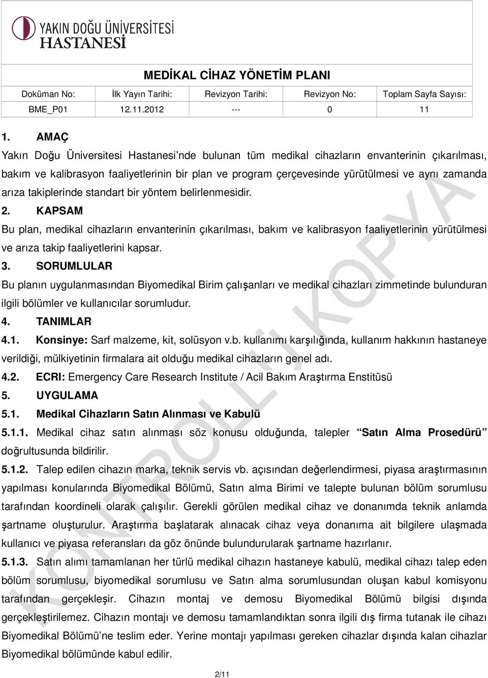 KAPSAM Bu plan, medikal cihazların envanterinin çıkarılması, bakım ve kalibrasyon faaliyetlerinin yürütülmesi ve arıza takip faaliyetlerini kapsar. 3.