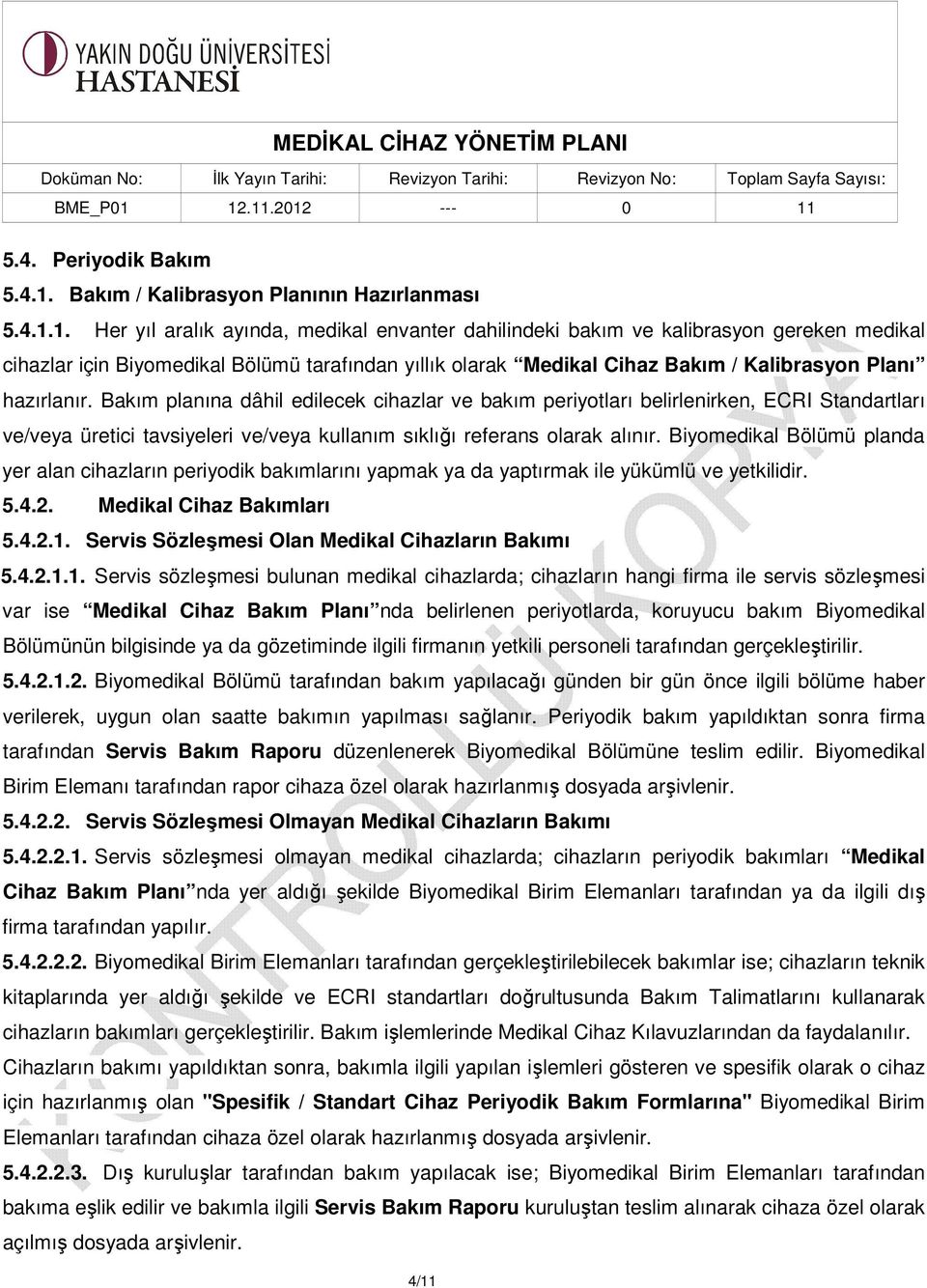 1. Her yıl aralık ayında, medikal envanter dahilindeki bakım ve kalibrasyon gereken medikal cihazlar için Biyomedikal Bölümü tarafından yıllık olarak Medikal Cihaz Bakım / Kalibrasyon Planı