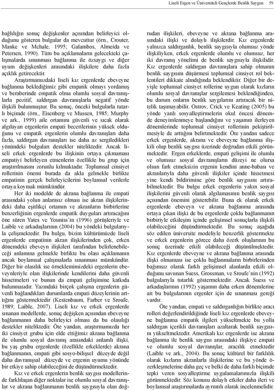 Tüm bu açıklamaların gelecekteki çalışmalarda sınanması bağlanma ile özsaygı ve diğer uyum değişkenleri arasındaki ilişkilere daha fazla açıklık getirecektir.