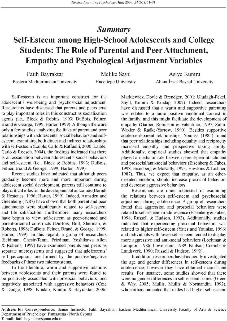 adolescent s well-being and psychosocial adjustment. Researchers have discussed that parents and peers tend to play important roles in this construct as socialization agents (i.e., Block & Robins, 1993; DuBois, Felner, Brand & George, 1999; Harter, 1999).