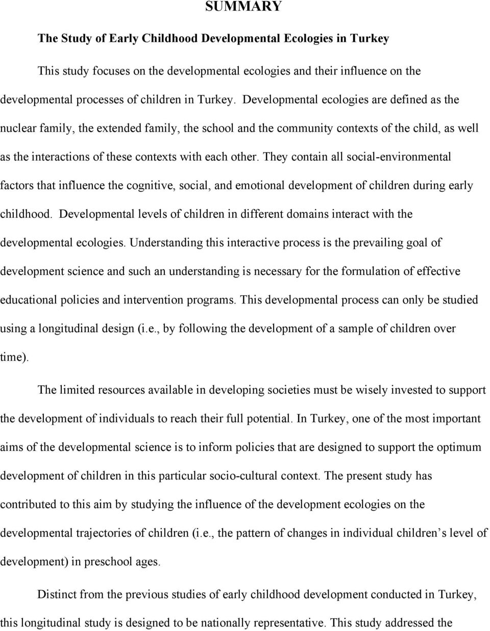 They contain all social-environmental factors that influence the cognitive, social, and emotional development of children during early childhood.