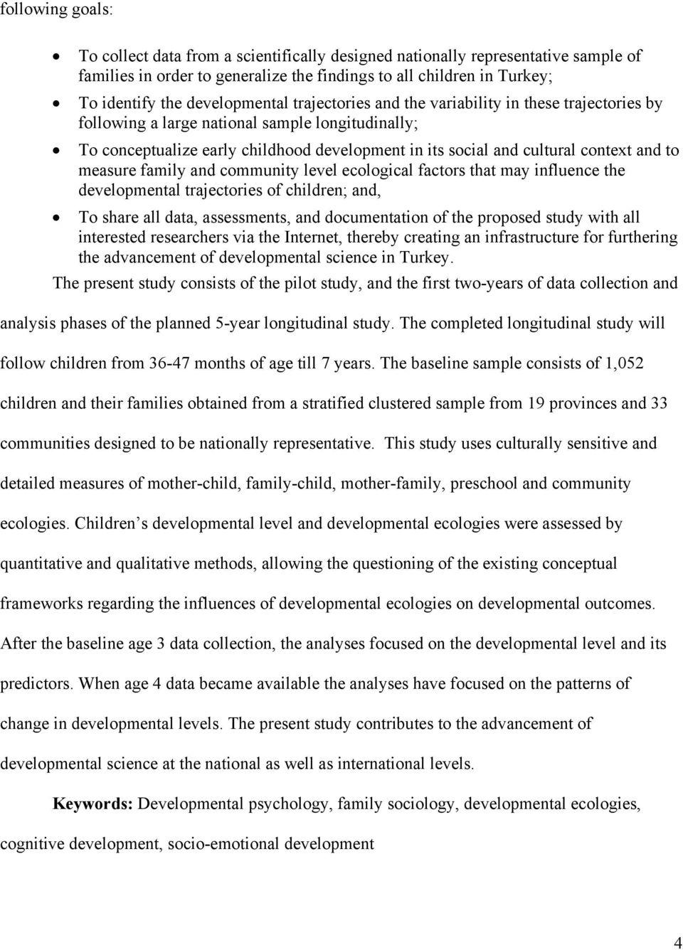 context and to measure family and community level ecological factors that may influence the developmental trajectories of children; and, To share all data, assessments, and documentation of the