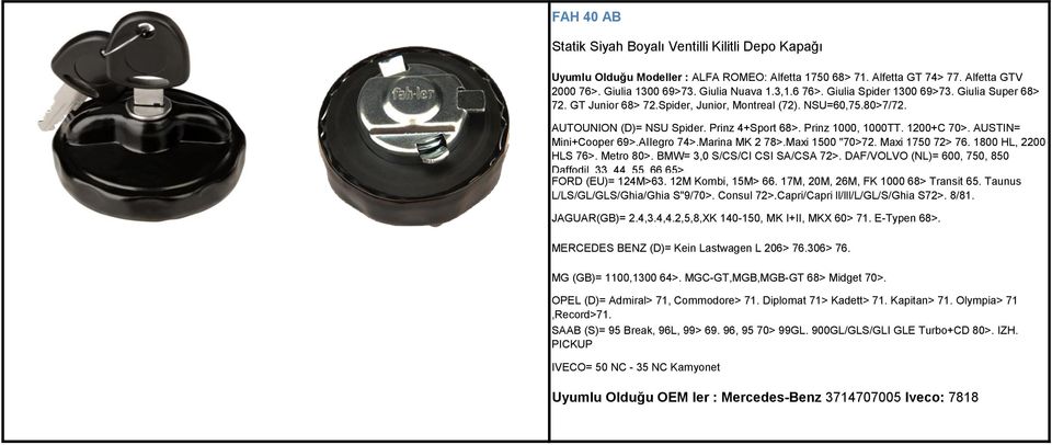 AUSTIN= Mini+Cooper 69>.AIIegro 74>.Marina MK 2 78>.Maxi 1500 "70>72. Maxi 1750 72> 76. 1800 HL, 2200 HLS 76>. Metro 80>. BMW= 3,0 S/CS/CI CSI SA/CSA 72>.