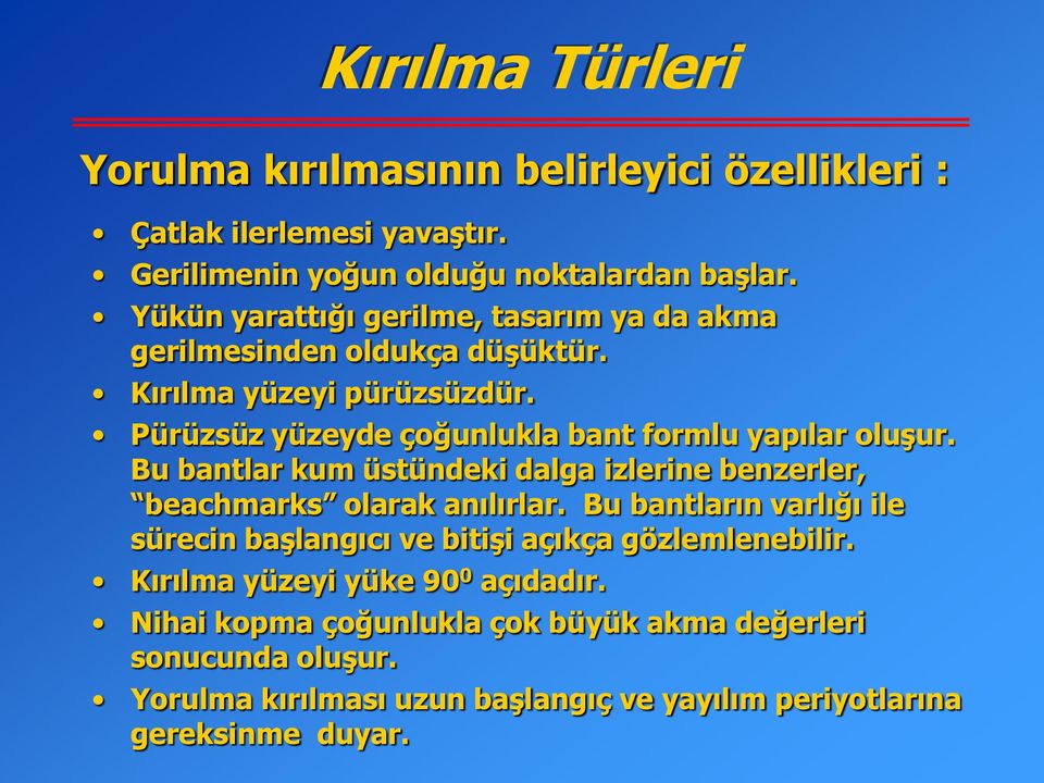 Pürüzsüz yüzeyde çoğunlukla bant formlu yapılar oluşur. Bu bantlar kum üstündeki dalga izlerine benzerler, beachmarks olarak anılırlar.