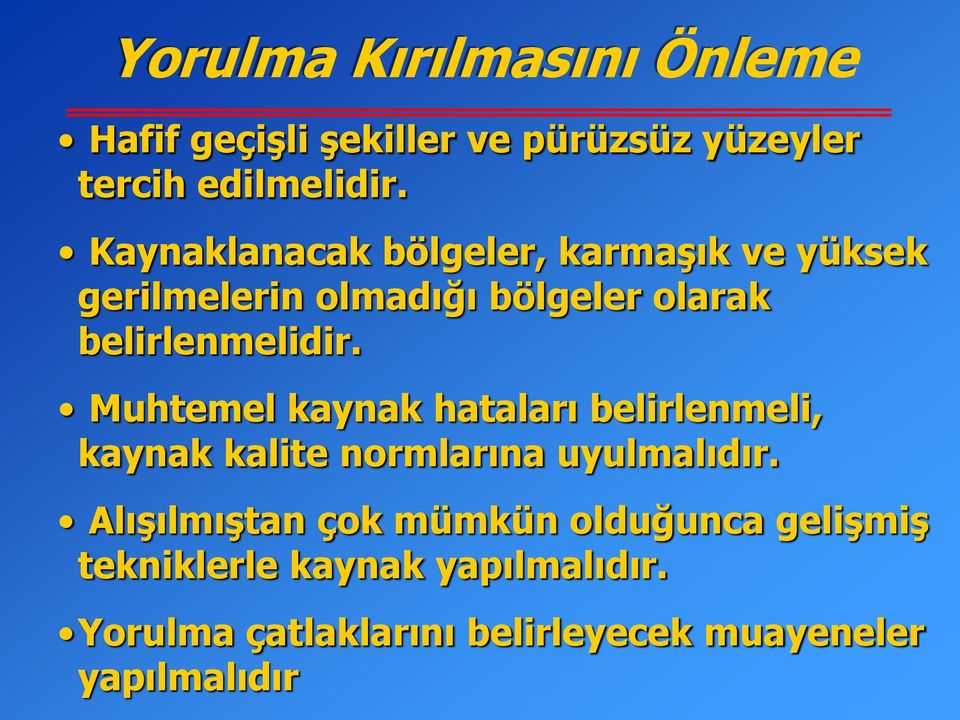 Muhtemel kaynak hataları belirlenmeli, kaynak kalite normlarına uyulmalıdır.