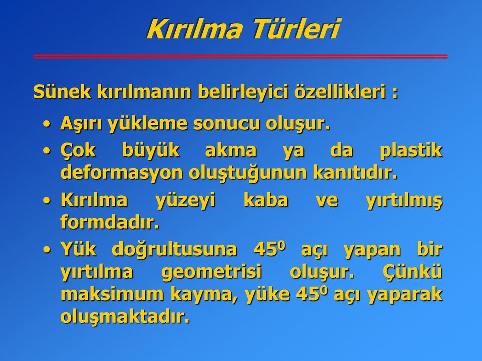 Kırılma yüzeyi kaba ve yırtılmış formdadır.