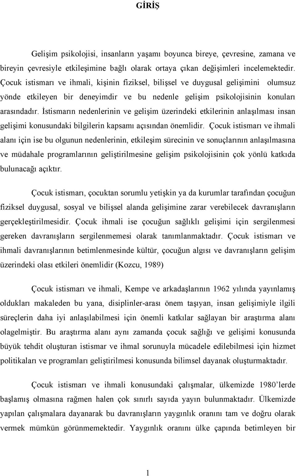 İstismarın nedenlerinin ve gelişim üzerindeki etkilerinin anlaşılması insan gelişimi konusundaki bilgilerin kapsamı açısından önemlidir.