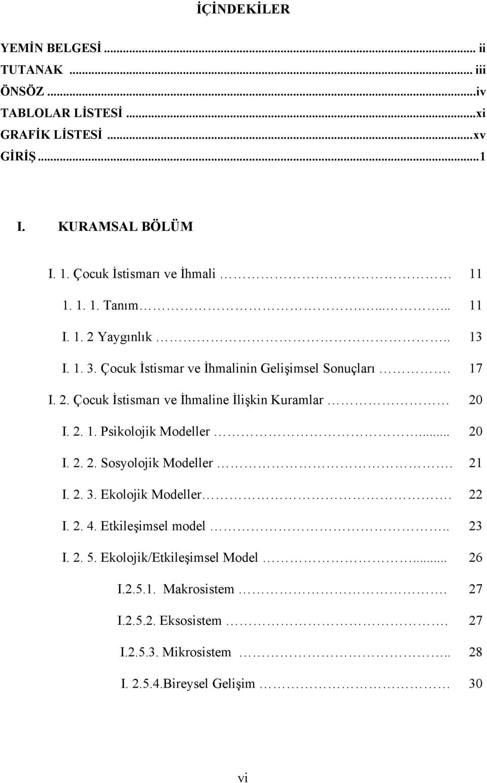 2. 1. Psikolojik Modeller... 20 I. 2. 2. Sosyolojik Modeller. 21 I. 2. 3. Ekolojik Modeller. 22 I. 2. 4. Etkileşimsel model.. 23 I. 2. 5.