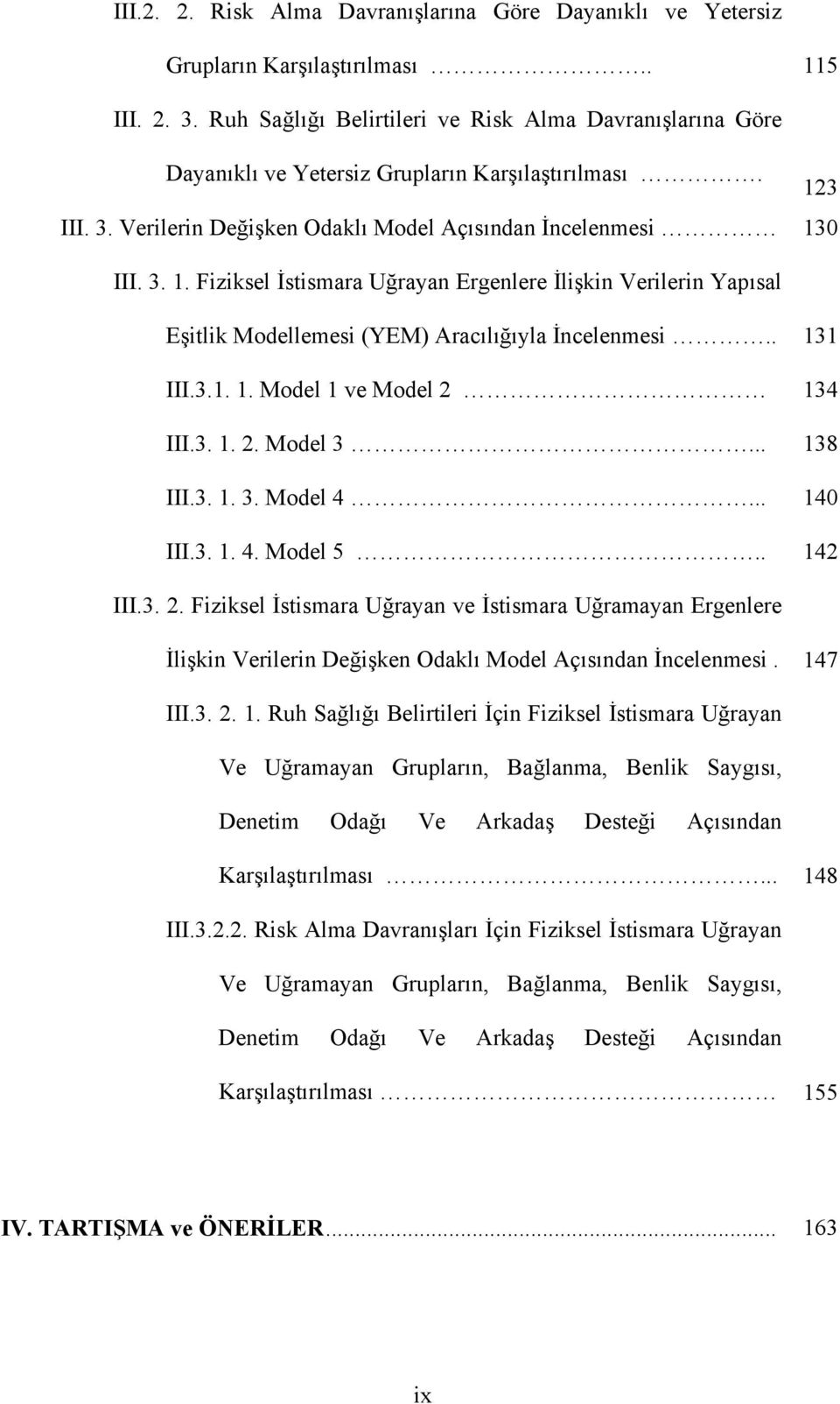 3 III. 3. Verilerin Değişken Odaklı Model Açısından İncelenmesi 130 III. 3. 1. Fiziksel İstismara Uğrayan Ergenlere İlişkin Verilerin Yapısal Eşitlik Modellemesi (YEM) Aracılığıyla İncelenmesi.