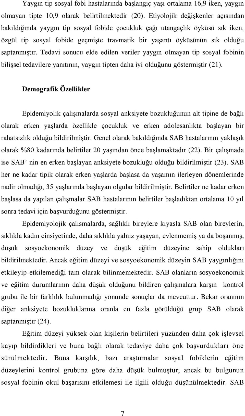 saptanmıştır. Tedavi sonucu elde edilen veriler yaygın olmayan tip sosyal fobinin bilişsel tedavilere yanıtının, yaygın tipten daha iyi olduğunu göstermiştir (21).