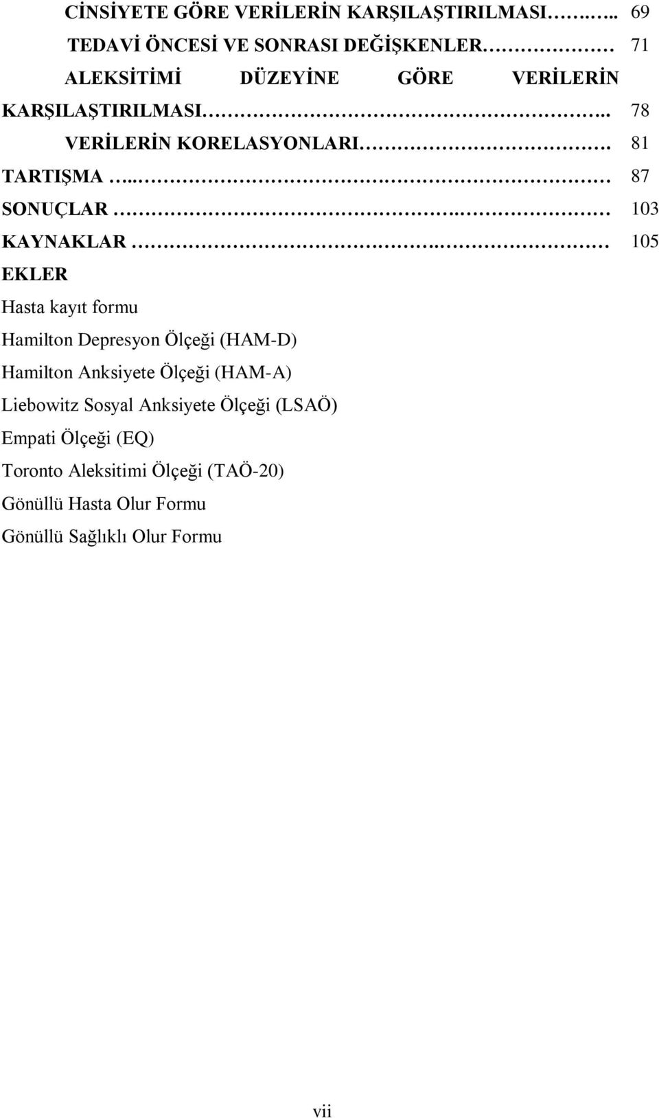 . 78 VERİLERİN KORELASYONLARI. 81 TARTIŞMA.. 87 SONUÇLAR. 103 KAYNAKLAR.
